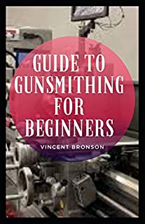 Guide to Gunsmithing for Beginners: Guns have had played both an indirect yet also tangible role in the rise and progression of global powers and industrial development over the course of history