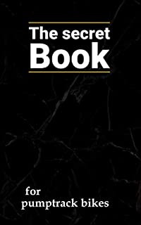 the secret book for pumptrack bikes: notebook - gift (the secret books 2)