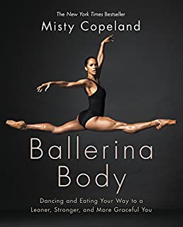 Ballerina Body: Dancing and Eating Your Way to a Leaner, Stronger, and More Graceful You