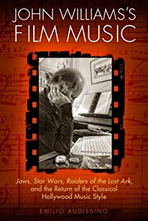 John Williams's Film Music: Jaws, Star Wars, Raiders of the Lost Ark, and the Return of the Classical Hollywood Music Style (Wisconsin Film Studies)